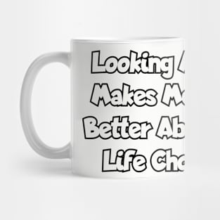 Looking at you makes me feel better about my life choices. Mug